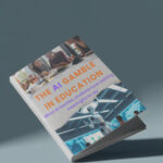 The Dangerous AI Gamble in Education